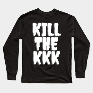 Kill the KKK Long Sleeve T-Shirt